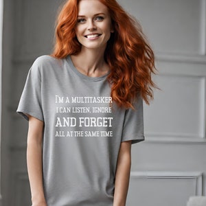 I&#39;m a Multitasker I Can Listen Ignore and Forget All At The Same Time Unisex Shirt Sarcastic T-Shirt, Sarcasm, Attitude Shirt, Dark Humor,