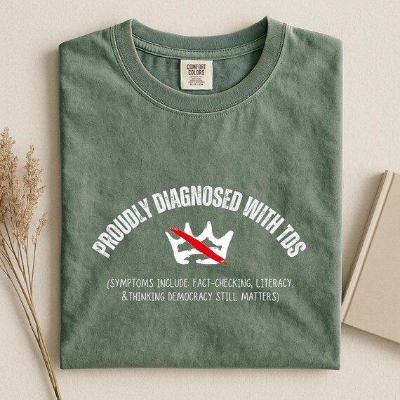 TDS Diangosis Shirt, Trump Derangement Syndrome Shirt, Anti Trump Shirt, No Kings Shirt, Anti MAGA Shirt