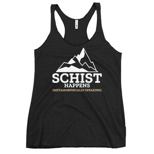 May include: Black tank top with a white mountain graphic and the text "Schist Happens (Metamorphically Speaking)".