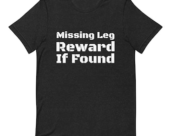 Missing Leg Reward If Found T-shirt