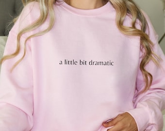 A Little Bit Dramatic Sweatshirt, Simple Sweatshirt, Funny Sweatshirt, Cute Sweatshirt, Unisex Gildan Sweatshirt