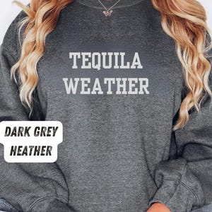 Tequila Sweatshirt, Tequila Gifts,  Alcohol Shirt, Party Shirt, Tequila Lover Gift, Tequila Lover Shirt, Drinking Shirt, Men Woman Shirt