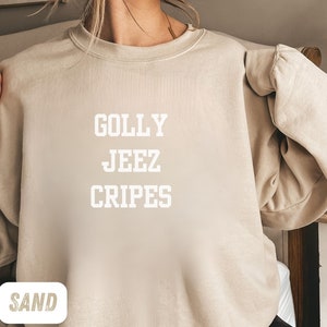 Golly Jeez Cripes Sweatshirt, Midwestern Sweatshirt, Midwest Travel Gift, Midwesterner Tee, Midwest Souvenir, Midwest Bachelorette