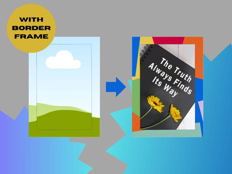 May include: Image showing a transformation from a landscape scene with a border frame to a notebook with the text "The Truth Always Finds Its Way" and yellow flowers. The notebook is black with a spiral binding.