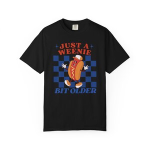 A Weenie Bit Older Comfort Colors Funny Birthday Shirt Hotdog Shirt Weenies And Martinis Kidcore 30th Birthday Shirt 21st Birthday Shirt image 8