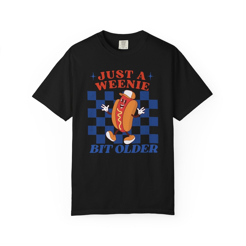 A Weenie Bit Older Comfort Colors Funny Birthday Shirt Hotdog Shirt Weenies And Martinis Kidcore 30th Birthday Shirt 21st Birthday Shirt image 8