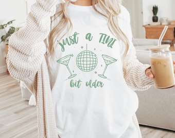 Just A Tini Bit Older Shirt Dirty Martini Shirt Birthday Brunch Shirt Martini Birthday Bikinis And Martinis Dirty Thirty Birthday 30th