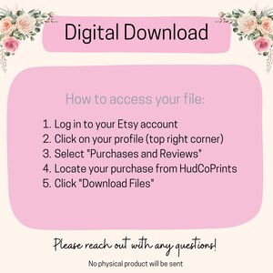 May include: Pink background with white text explaining how to access a digital download from Etsy. The text says "Digital Download" at the top and includes instructions on how to access the download from your Etsy account. The text also says "Please reach out with any questions!" and "No physical product will be sent."
