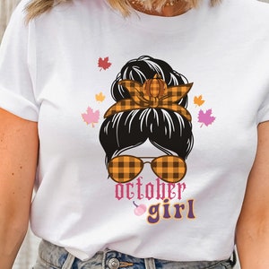 October Girl Shirt, October Birthday Girl Shirt, Halloween Messy Bun Glasses, Halloween Messy Bun.