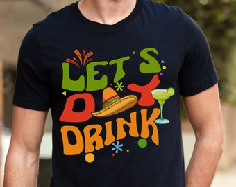 Cinco de Mayo T-shirts, Mexican Fiesta, Cinco de Mayo gift, Let&#39;s day drink shirt, Drinking shirt, friends shirt