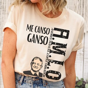 Lopez Obrador Shirt, President of Mexico, Me Canso Ganso Shirt, AMLOVER T-shirt, AMLOVER gift, AMLO Souvenir T-shirts