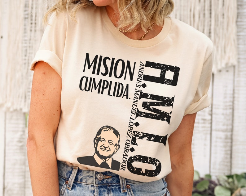 AMLO T-shirts, Lopez Obrador Shirt, Mission Accomplished Amlo ...