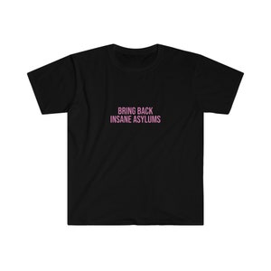 Bring Back Insane Asylums T Shirt