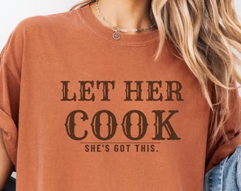 Let Her Cook Comfort Colors Shirt, She's Got This Tee, Funny Gift for Her, Gen Z Slang, Girlfriend Wife Gift, Light Color