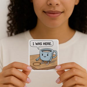 Funny Coffee Mug Sticker – ‘I Was Here’ Vinyl Decal for Laptops, Binders, iPhones, Journals & More – Cute Coffee Lover Gift