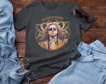Too Hot to Handel Tee, Funny Music T-Shirts, Musician Gift, Music Puns, Band Geek, Orchestra Jokes, Choir Nerd, Best Graphic Tees
