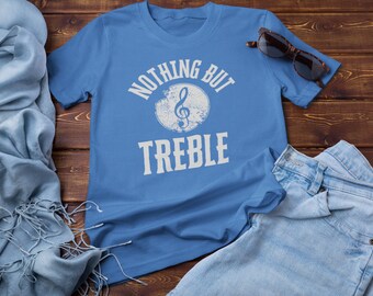 Nothing but Treble Tee, Funny Music T-Shirts, Musician Gift, Music Puns, Band Geek, Orchestra Jokes, Choir Nerd, Best Graphic Tees