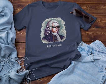 I'll Be Bach Tee, Funny Music T-Shirts, Musician Gift, Music Puns, Band Geek, Orchestra Jokes, Choir Nerd, Best Graphic Tees