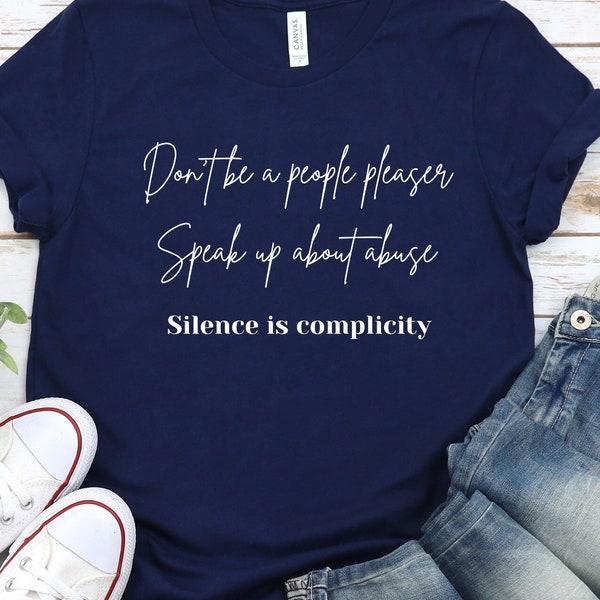 Silence is Complicity Stop Abuse Freethinker Shirt. End Enabling, No People Pleasing, Social Justice T-Shirt. Strong Women, Girl Power Tee.