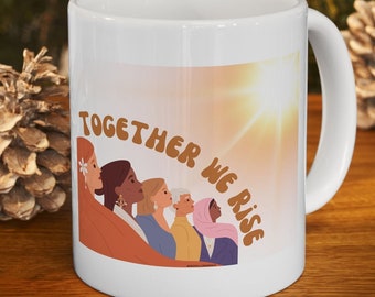 Together We Rise Women’s Empowerment Mug. Women's Rights, Feminist Mug. Women’s Equality, Strong Woman Coffee & TeaCup. Matriarchy Merch.