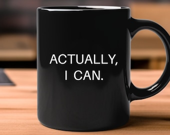 Actually, I Can Women’s Empowerment Feminist Mug, Women’s Equality/Rights Cup. Mental Health, Affirmation, Strong Woman, Girl Power Merch.