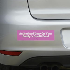 Authorized User On Your Daddy's Credit Card! Bumper Magnet