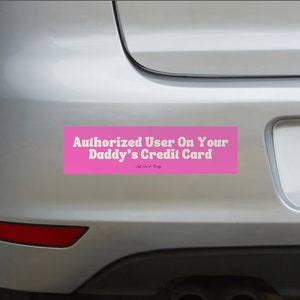 Authorized User on Your Daddy's Credit Card Bumper MAGNET