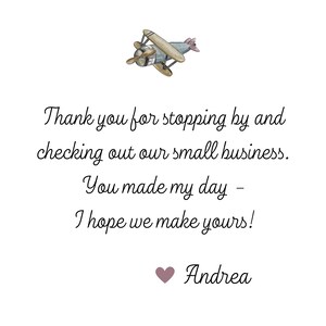 May include: A handwritten thank you note with a small illustration of a vintage airplane. The note reads "Thank you for stopping by and checking out our small business. You made my day - I hope we make yours!" and is signed "Andrea".