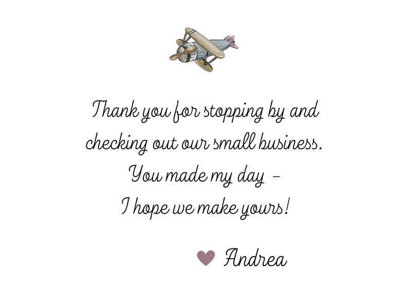 May include: A handwritten thank you note with a small illustration of a vintage airplane. The note reads "Thank you for stopping by and checking out our small business. You made my day - I hope we make yours!" and is signed "Andrea".