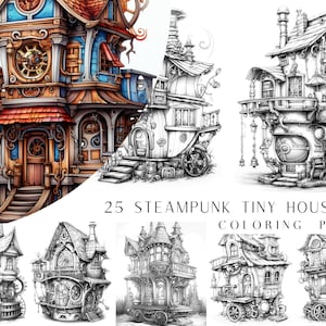 May include: 25 Steampunk Tiny House Coloring Pages. A collection of black and white illustrations of whimsical, detailed, miniature houses with gears, wheels, and other steampunk elements.