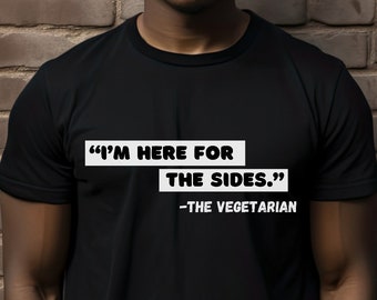 Funny Vegetarian T-Shirt: I'm Here For The Sides, Herbivore Gift