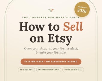 May include: A digital guide titled The Complete Beginner's Guide How to Sell on Etsy, updated for 2026. The document includes text stating Step-by-Step No Experience Needed, 15-Page PDF, Instant Download, and Print or Digital on a cream background.