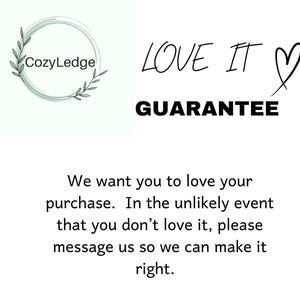 May include: A white text graphic with the words "LOVE IT" and a heart symbol. Below the text is the word "GUARANTEE" in black. The text is on a white background. Below the text is a paragraph of text that reads: "We want you to love your purchase. In the unlikely event that you don't love it, please message us so we can make it right."