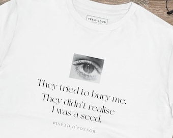 Uplifting Tshirt,Slogan Tshirt,Quotation Tshirt,Eco Tshirt,Positive Tshirt, Tshirt Gift,Sinead O'Connor Tshirt,Sinead T-shirt,Sinead Quote
