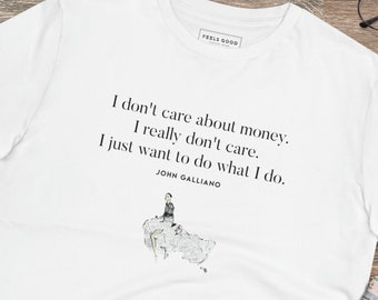 Uplifting Tshirt,Slogan Tshirt,Quotation Tshirt,Positive Tshirt, Tshirt Gift,Galliano Quote T-shirt,Fashion T-shirt,John Galliano Quote