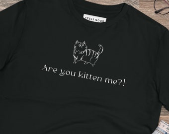 May include: Black t-shirt with a white graphic of a cat and the text "Are you kitten me?!"