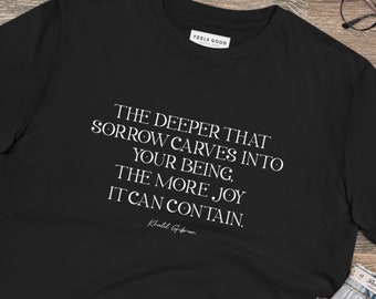 Uplifting Tshirt,Slogan Tshirt,Quotation Tshirt,Eco Tshirt,Positive Tshirt, Tshirt Gift,Joy Tshirt,,Khalil Gibran Tshirt,Khalil Tshirt