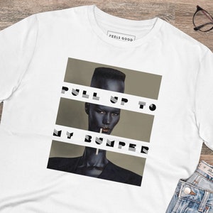 Urban Tshirt,Streetwear Tshirt,Cool Tshirt,Urban gift,Streetwear Gift,Grace Jones Tshirt,Urban,Streetwear,Grace Jones,Pull Up To My Bumper