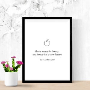 I have a taste for luxury, and luxury has a taste for me - Sonja Morgan - RHONY - Digital Wall Art Print