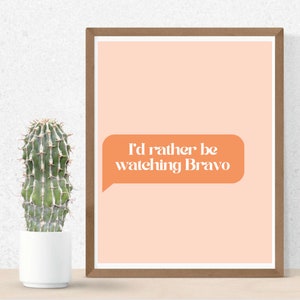 I&#39;d Rather Be Watching Bravo - Bravo TV - Digital Wall Art Print