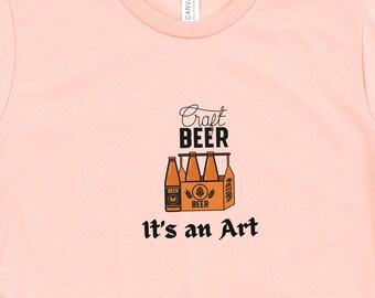 Craft Beer T-Shirt, It's an Art T-Shirt, Craft Beer Love Shirt, Gift for Mom, Beer Lover Shirt, Beer Drinking T-Shirt, Beer Drinking Shirt