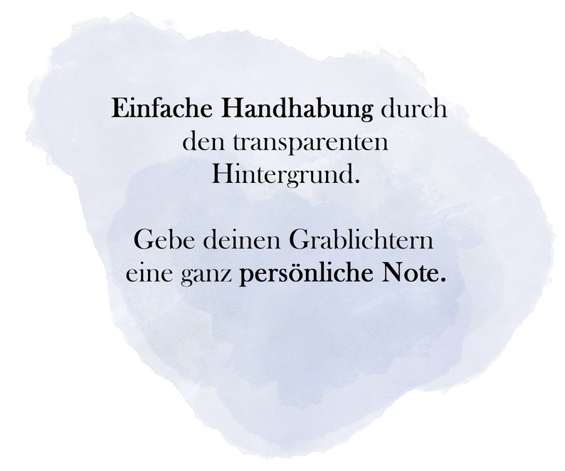 May include: White background with a light blue watercolor wash. Text in black reads: "Einfache Handhabung durch den transparenten Hintergrund. Gebe deinen Grablichtern eine ganz pers&ouml;nliche Note."