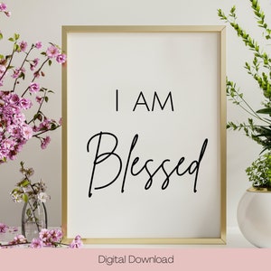 I Am Blessed Print: Positive Affirmation Wall Art (Digital Download)