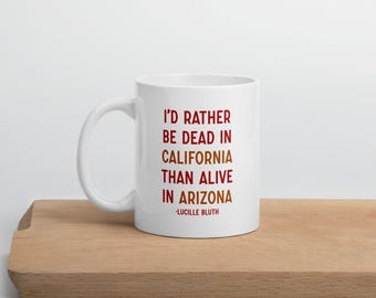 I'd Rather Be Dead in California than Alive in Arizona mug