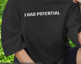 I Had Potential Unisex T-Shirt