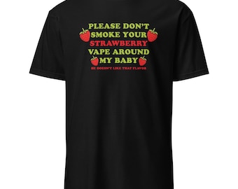 Don't Smoke Strawberry Vape Around My Baby Tee | Funny Sarcastic Vape Shirt | Irony Humor Gift Shirt