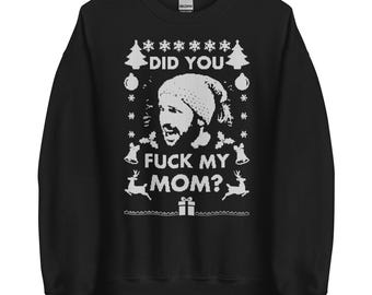 Funny Christmas Sweatshirt - "Did You F*** My Mom, Santa?" - Inspired by Iconic TV Character - Holiday Humor Crewneck