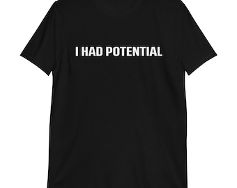 I Had Potential T-Shirt