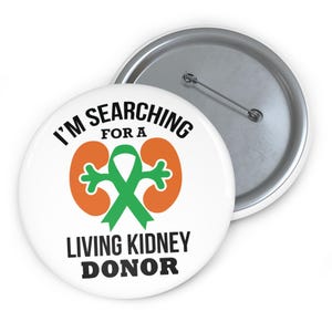 Kidney Donor Needed Button | Need a Living Kidney Donor Pin, Kidney Transplant, or Kidney Failure Advocacy