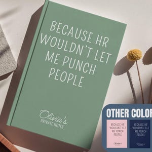 May include: A sage green notebook with the text "BECAUSE HR WOULDN'T LET ME PUNCH PEOPLE" in white. The notebook is personalized with "Olivia's PRIVATE NOTES" in script. Additional color options are shown in pink and navy blue.